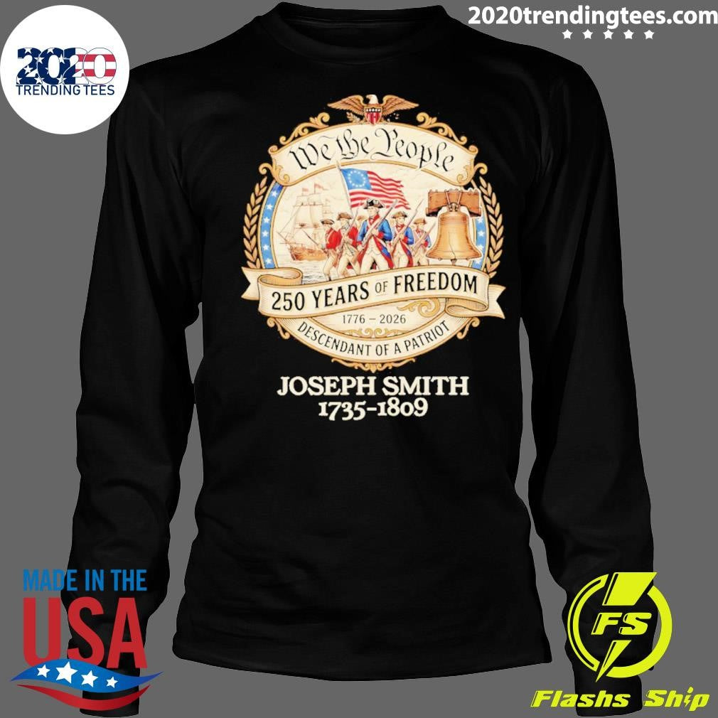 Joseph Smith 1735-1809 We The People 250 Years Of Freedom Descendant Of A Patriot Shirt