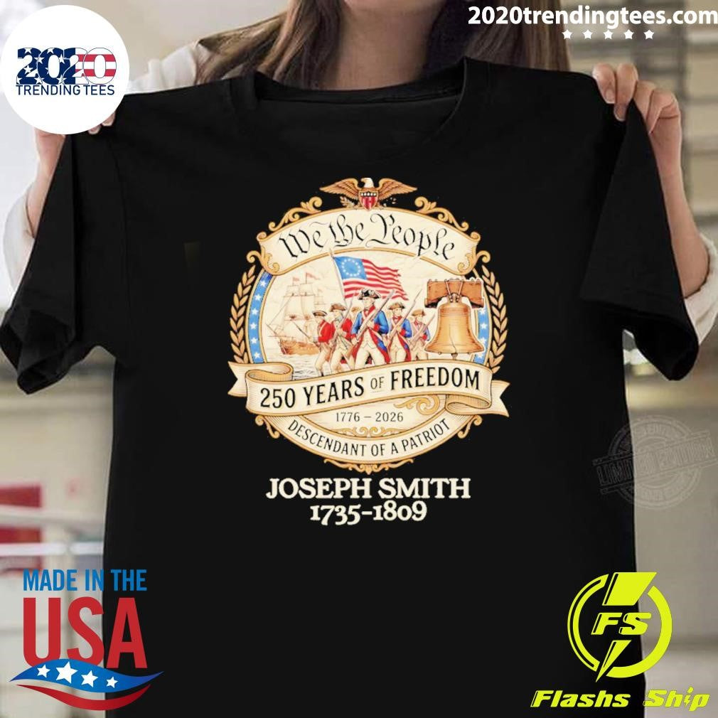 Joseph Smith 1735-1809 We The People 250 Years Of Freedom Descendant Of A Patriot Shirt