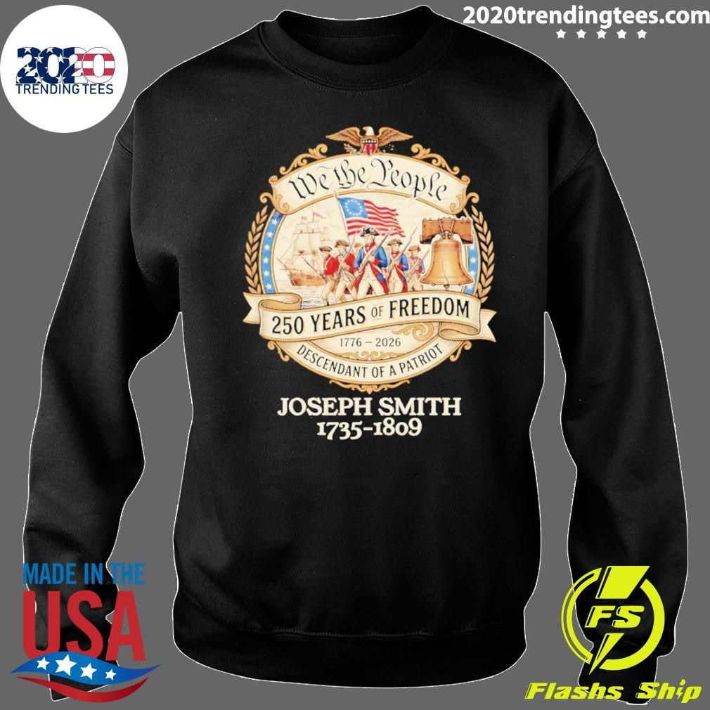 Joseph Smith 1735-1809 We The People 250 Years Of Freedom Descendant Of A Patriot Shirt