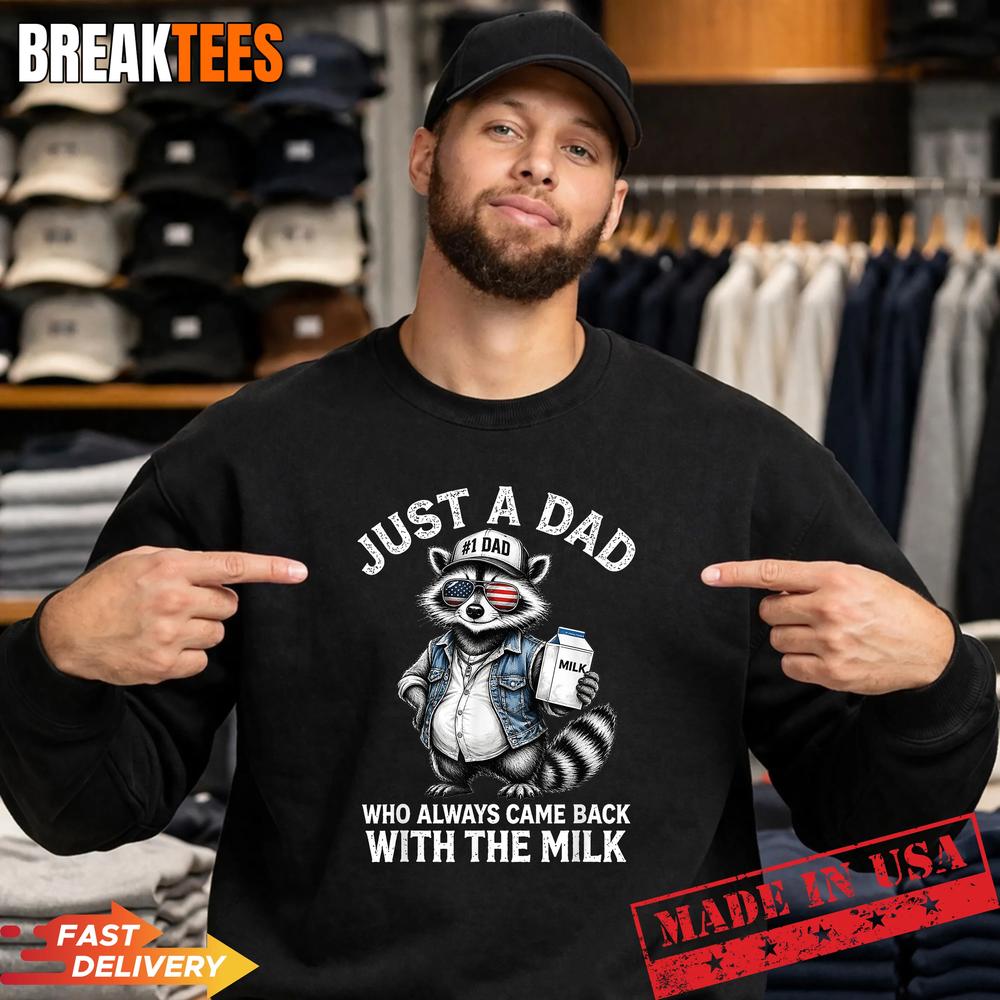 Just A Dad Who Always Came Back with The Milk Shirt