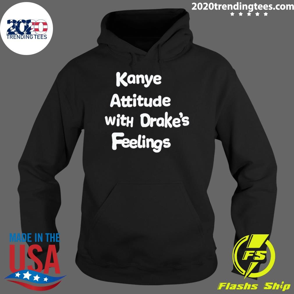 Kanye Attitude With Drake’s Feelings Shirt