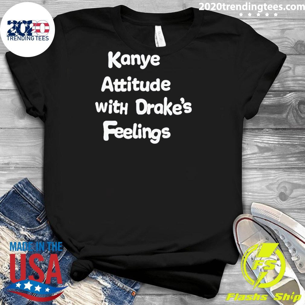 Kanye Attitude With Drake’s Feelings Shirt