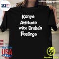 Kanye Attitude With Drake’s Feelings Shirt