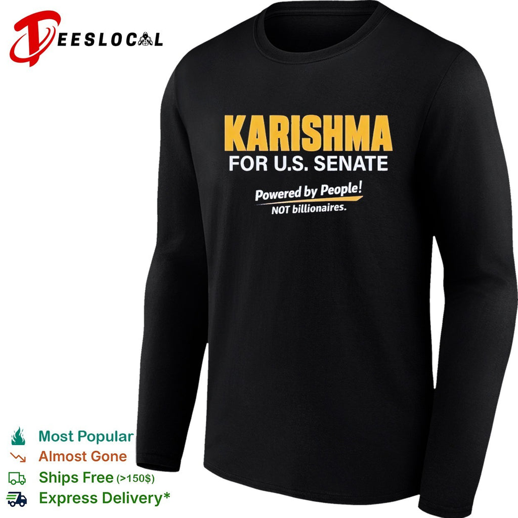 Karishma for US Senate Powered by People not billionaires political campaign shirt