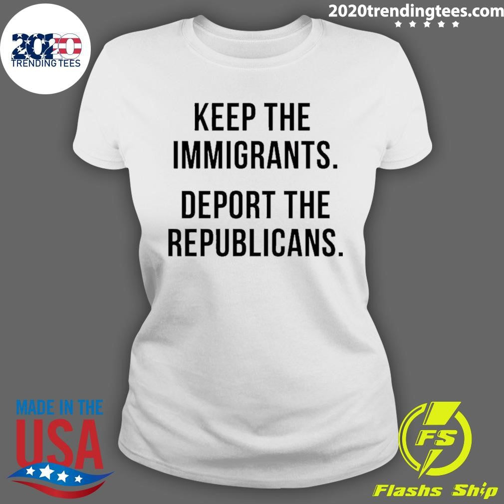 Keep The Immigrants Deport The Republicans Shirt