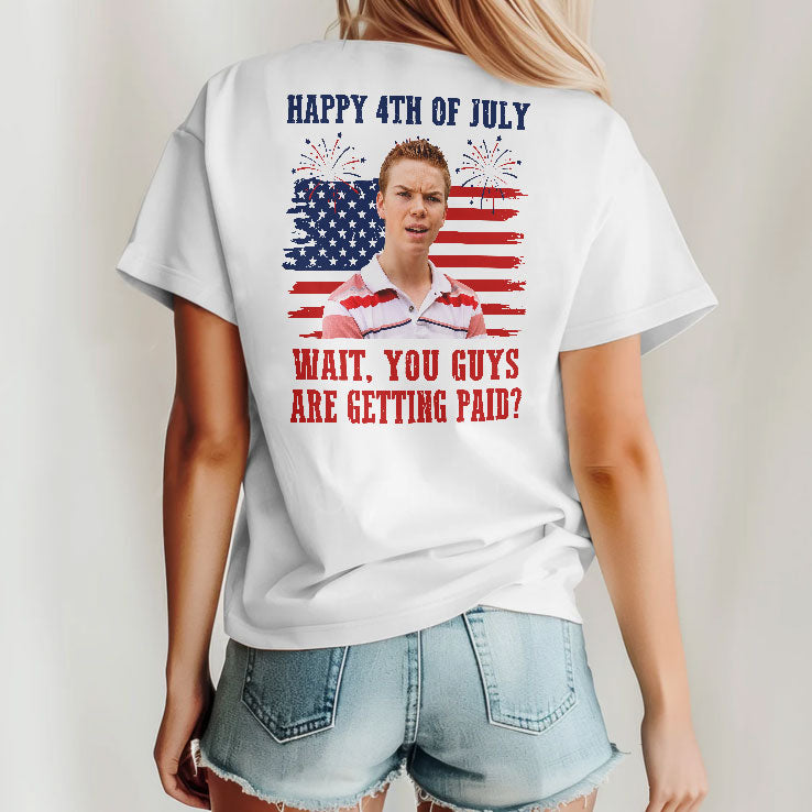 Kenny Rossmore Wait You Guys Are Getting Paid Funny 4th Of July T Shirt