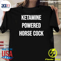 Ketamine Powered Horse Cocks Shirt