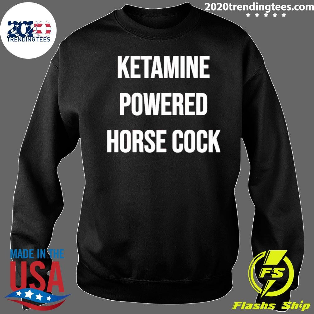 Ketamine Powered Horse Cocks Shirt