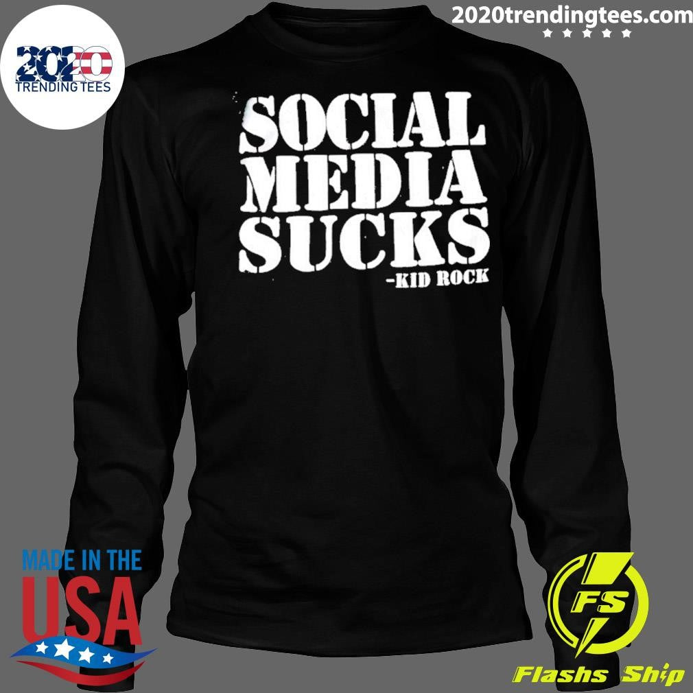 Kid Rock Social Media Sucks Dark Humor Shirt