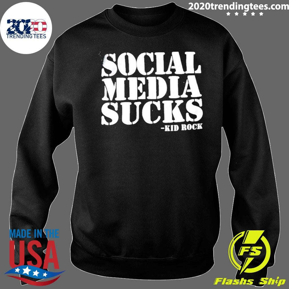 Kid Rock Social Media Sucks Dark Humor Shirt