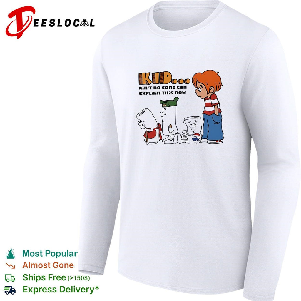 Kid ain’t no song can explain this now shirt