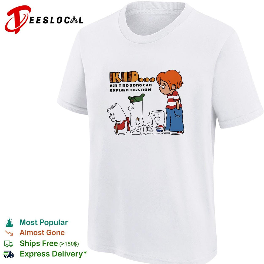 Kid ain’t no song can explain this now shirt
