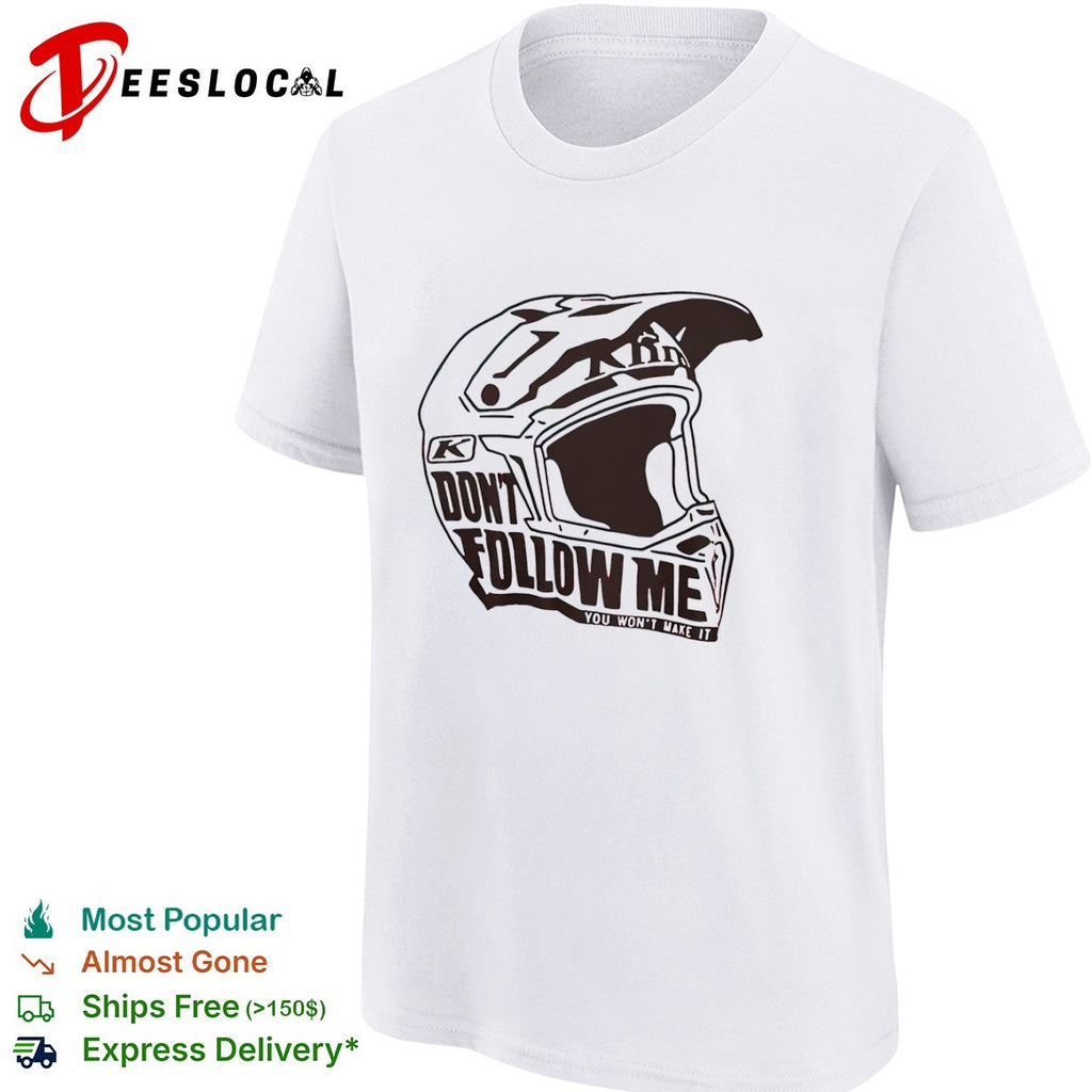 Klim dont follow me you wont make it dirt bike motocross helmet racing shirt