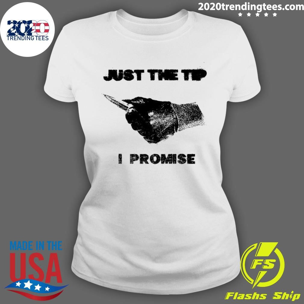 Knife Sharp Just The Tip I Promise Shirt