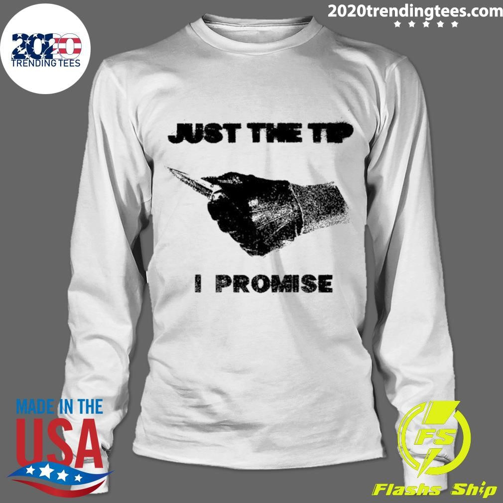 Knife Sharp Just The Tip I Promise Shirt