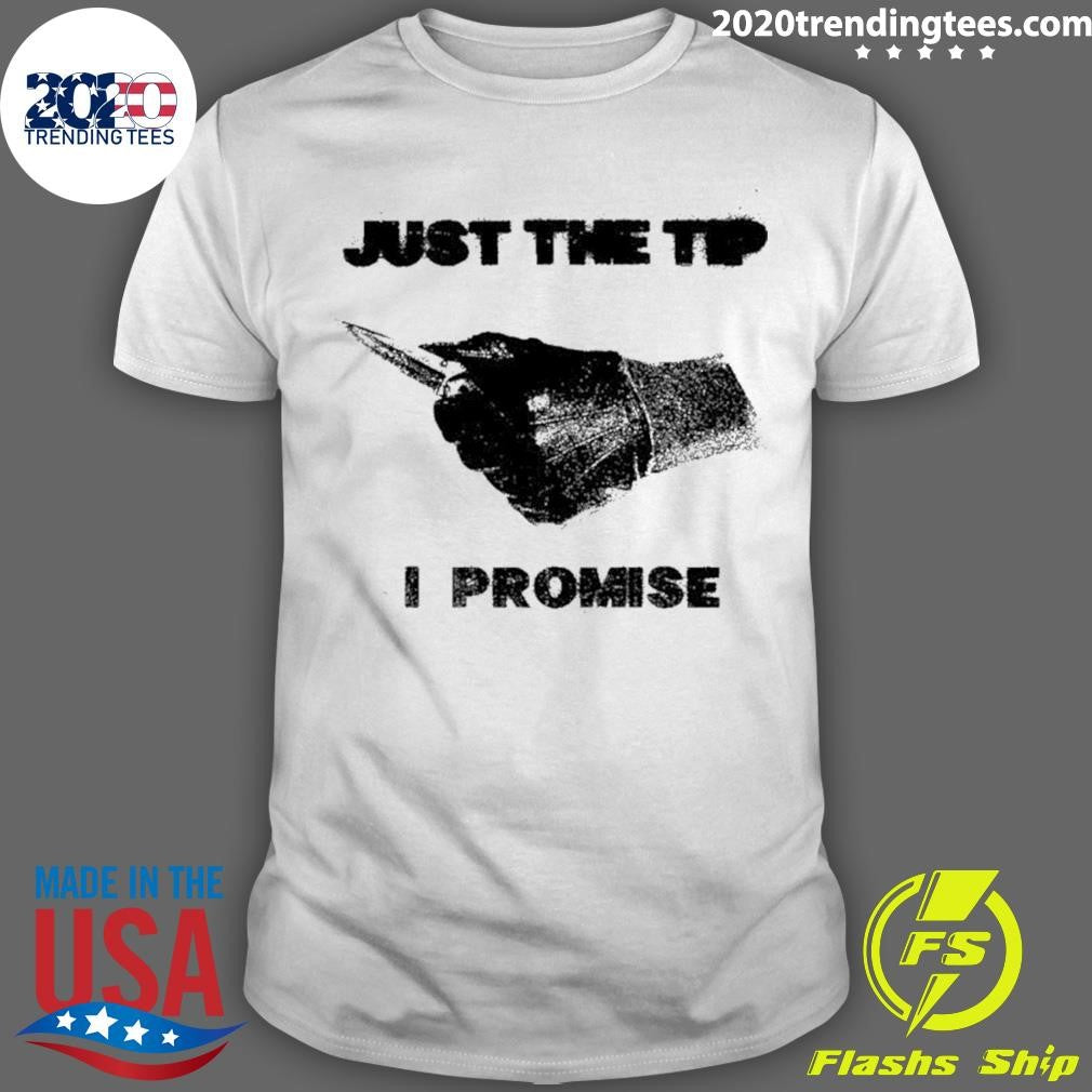 Knife Sharp Just The Tip I Promise Shirt