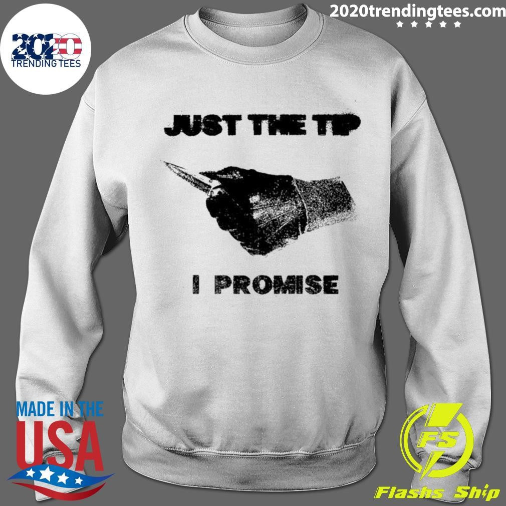 Knife Sharp Just The Tip I Promise Shirt