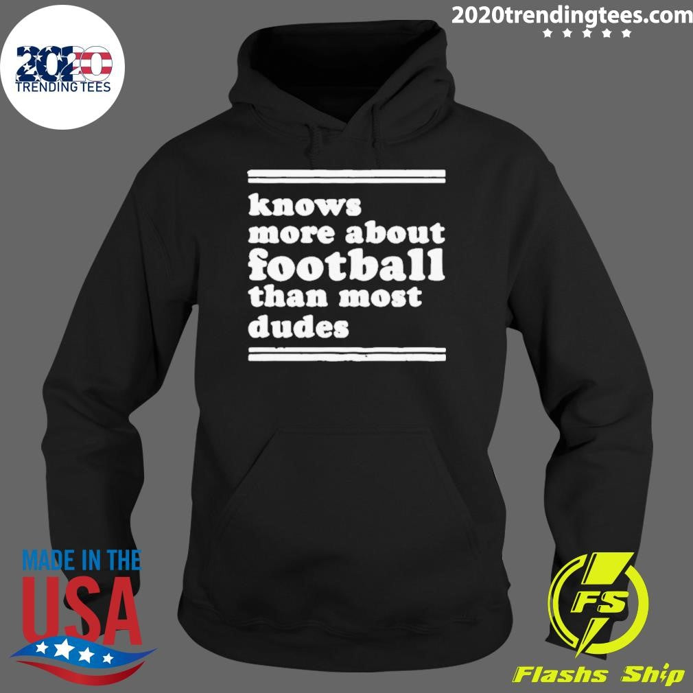 Knows More About Football Than Most Dudes Shirt
