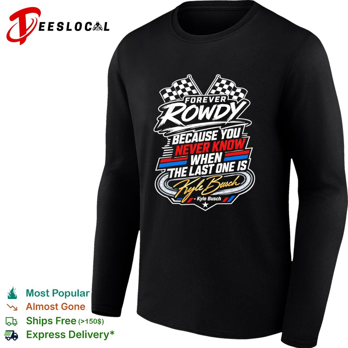 Kyle Busch Forever Rowdy Because You Never Know When the Last One is Nascar shirt
