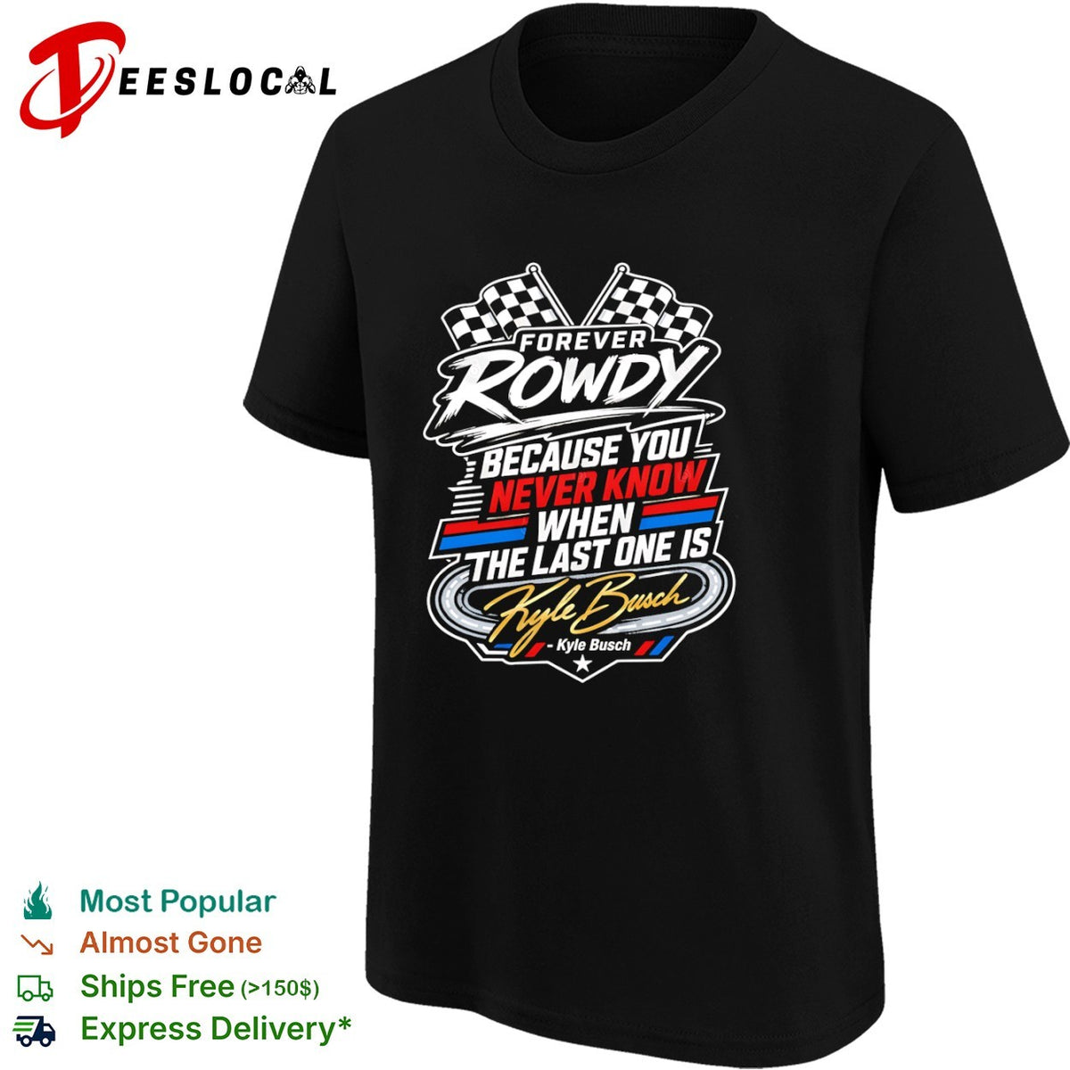 Kyle Busch Forever Rowdy Because You Never Know When the Last One is Nascar shirt