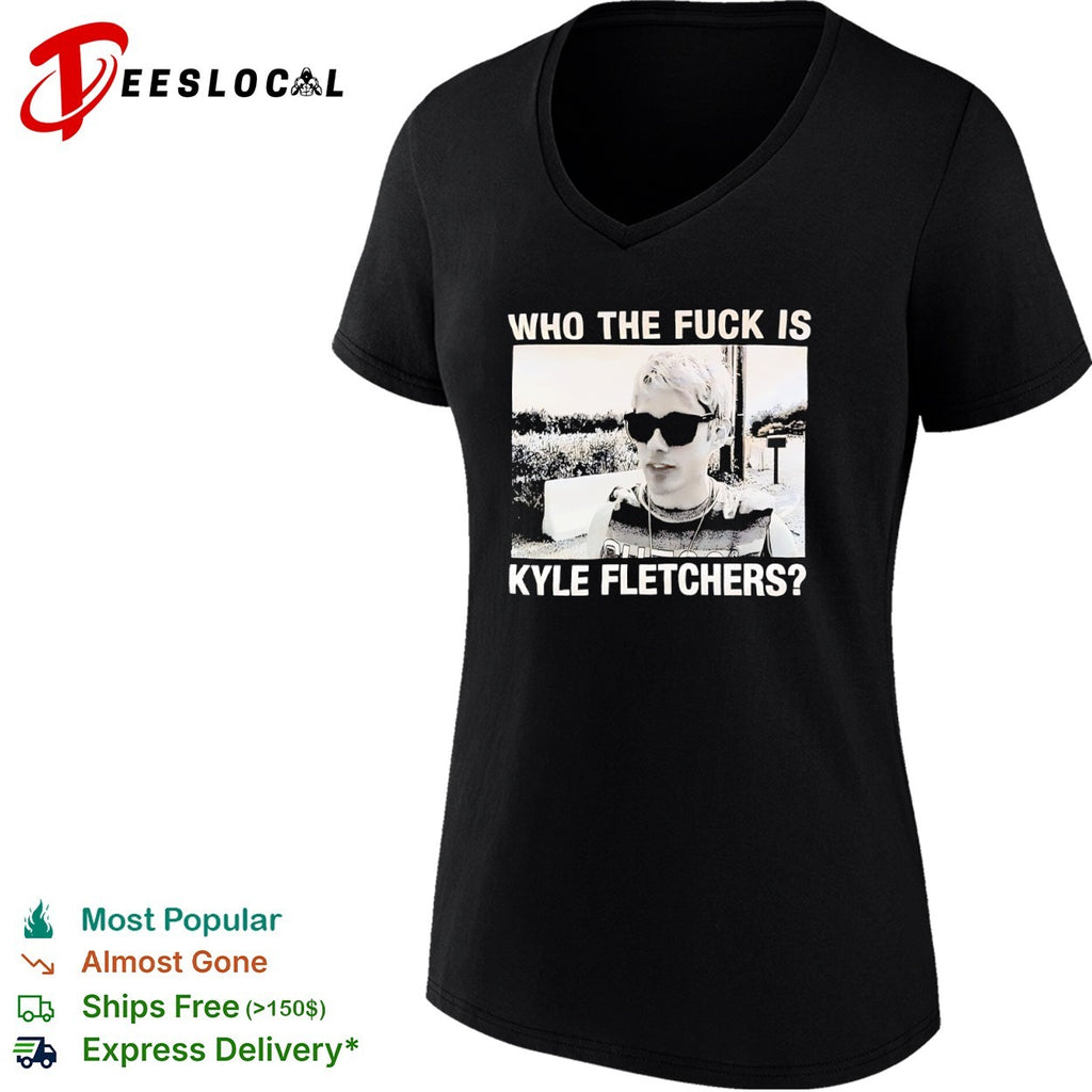 Kyle Fletcher Who the fuck is Kyle Fletchers shirt
