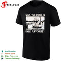 Kyle Fletcher Who the fuck is Kyle Fletchers shirt