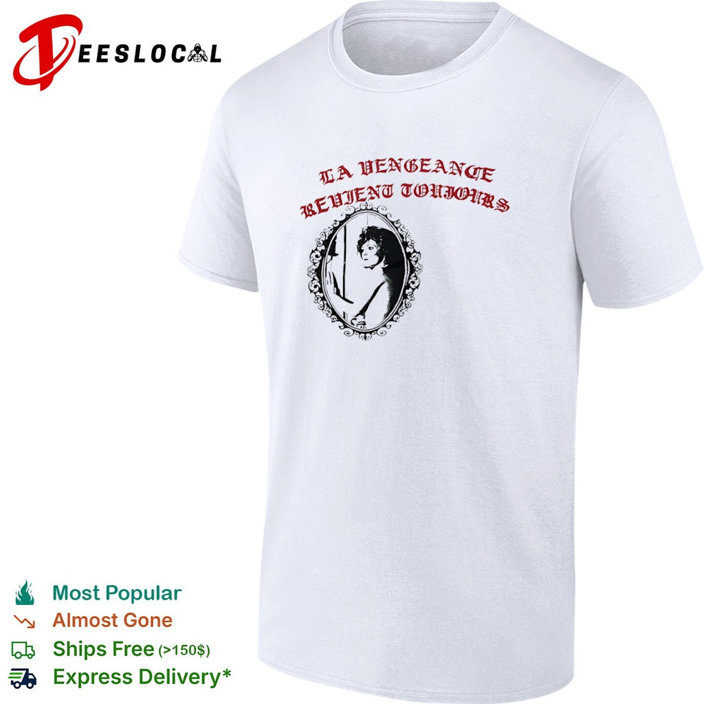 La Vengeance Revient Toujours shirt