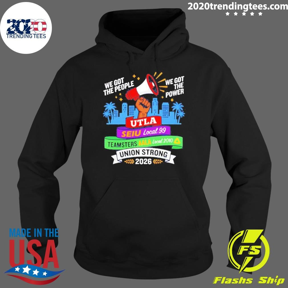 Labor Movement Utla Seiu Aala We Got The People The Power Union Strong Shirt