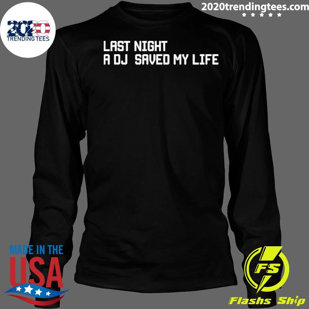 Last Night A Dj Saved My Life Shirt