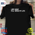 Last Night A Dj Saved My Life Shirt