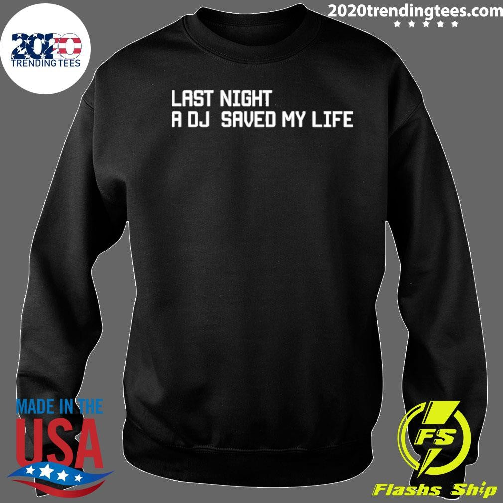 Last Night A Dj Saved My Life Shirt