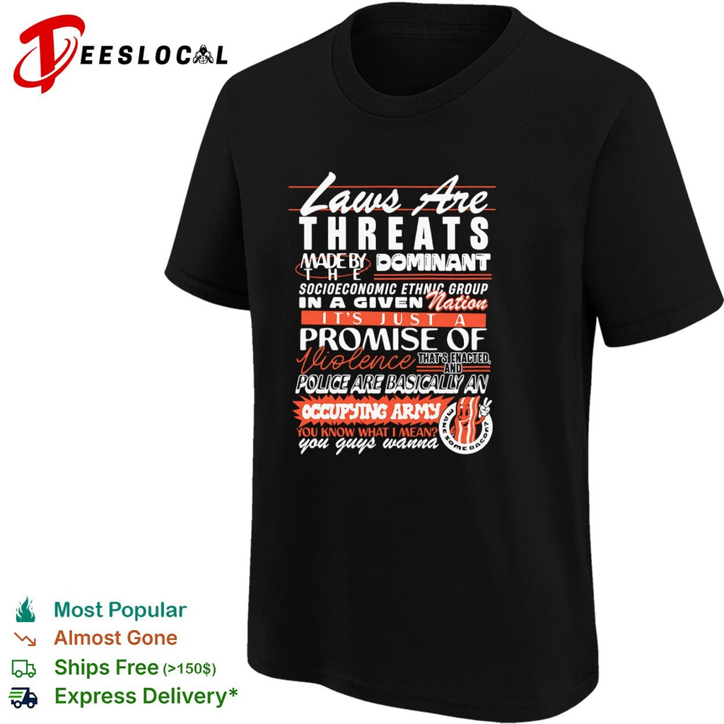Laws are threats made by dominant socioeconomic ethnic group in a nation shirt