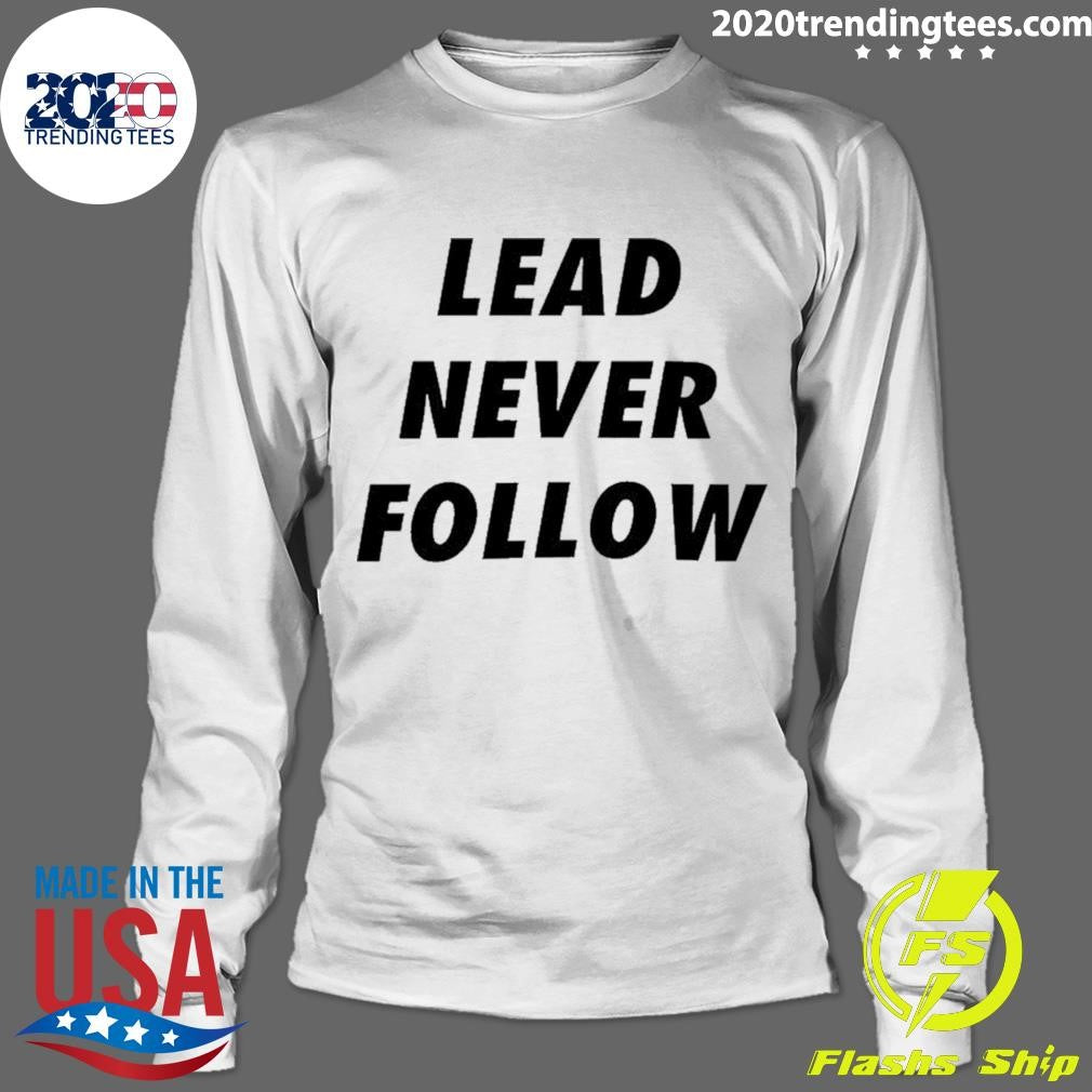 Lead Never Follow Shirt
