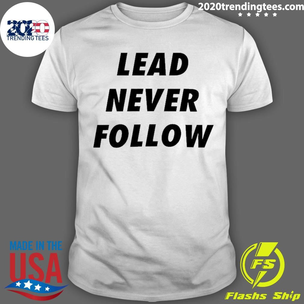 Lead Never Follow Shirt