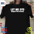 Let Me Syd Support Your Dreams Shirt