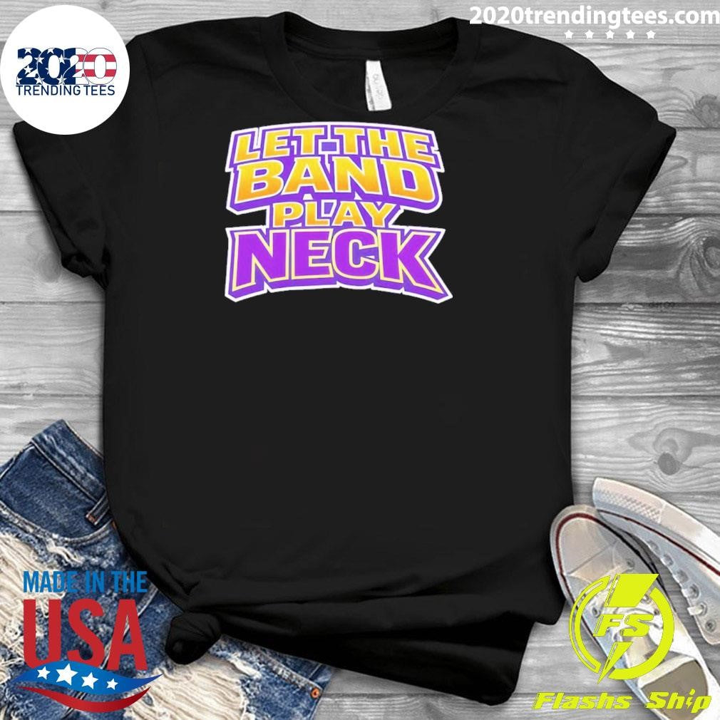 Let The Band Play Neck Shirt