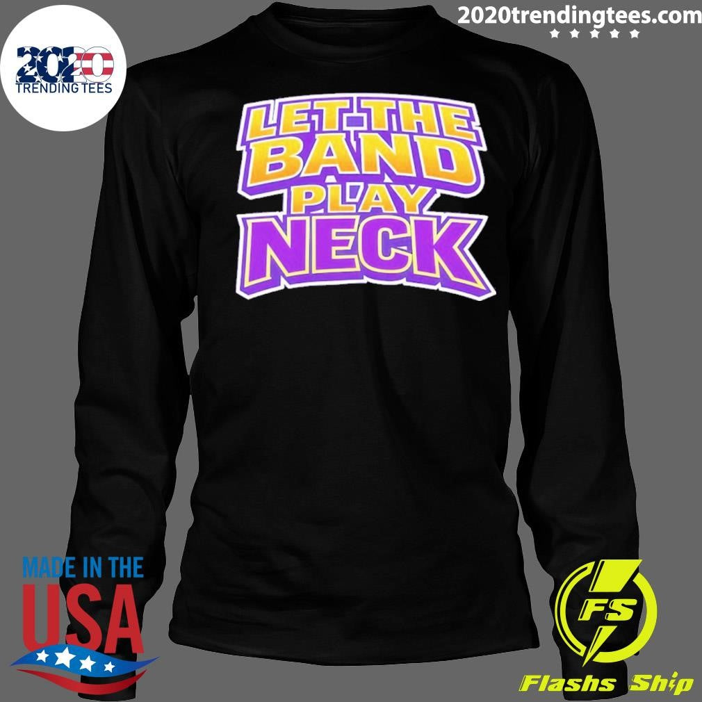 Let The Band Play Neck Shirt