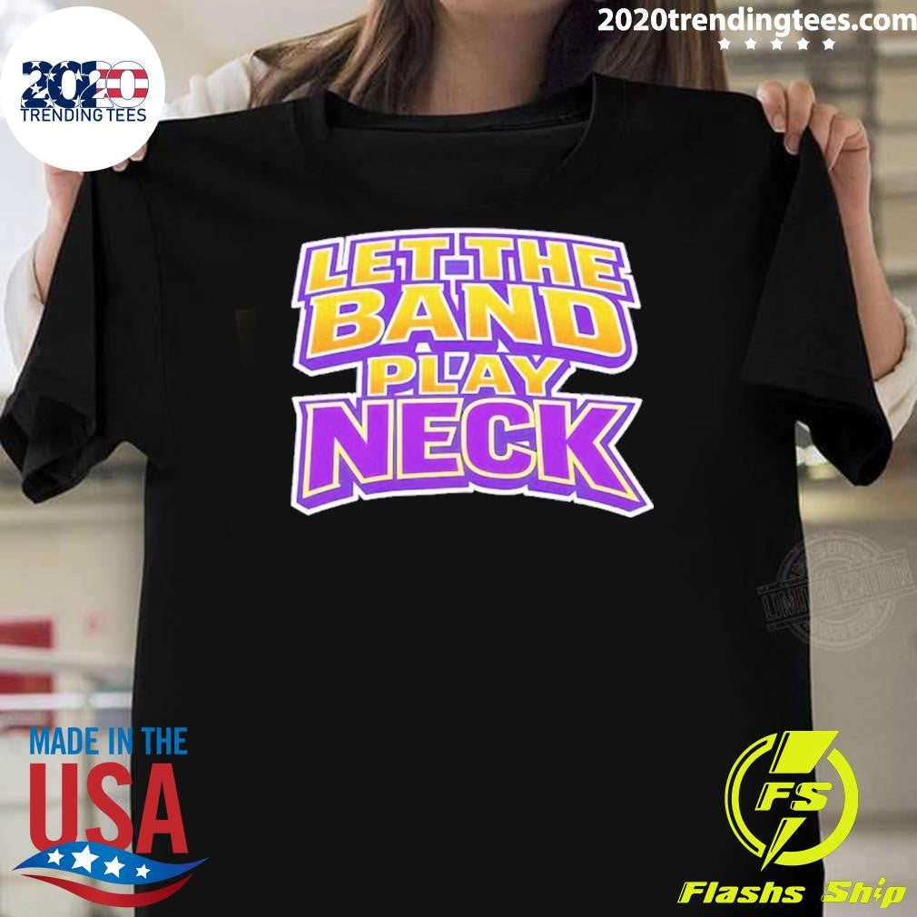 Let The Band Play Neck Shirt