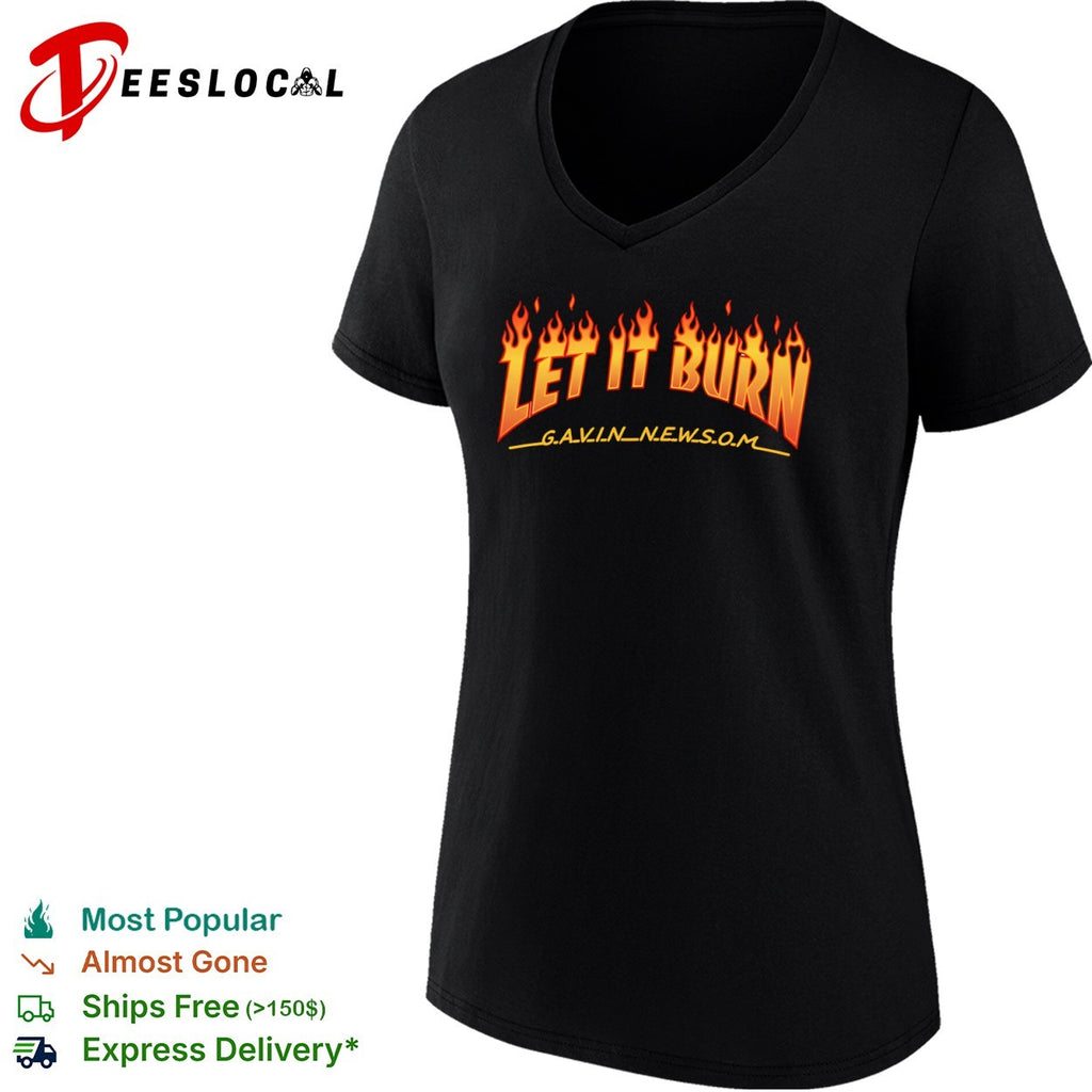 Let it burn Gavin Newsom parody pop culture reference shirt
