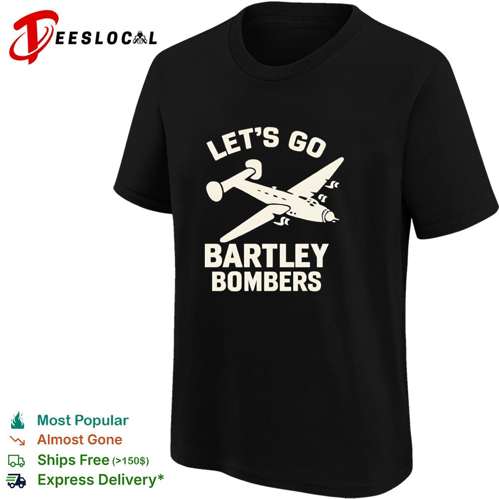 Let’s Go Bartley Bombers shirt