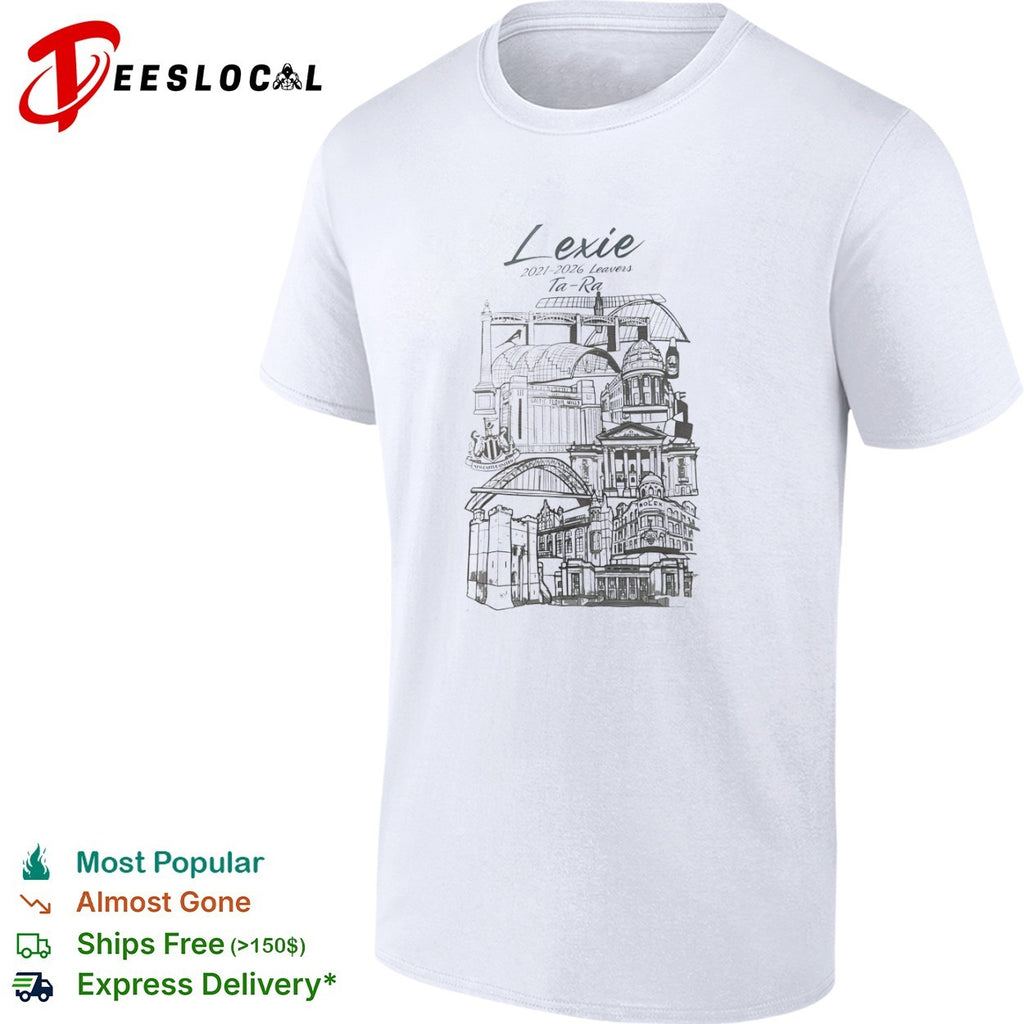 Lexie 2021 2026 Leavers Ta Ra Newcastle Upon Tyne City Landmarks shirt