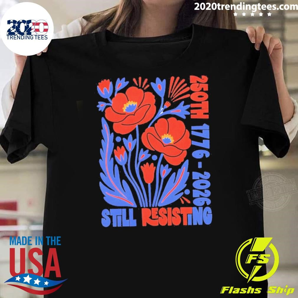 Liberal July 4th Protest Usa 250th 1776 2026 Still Resisting Shirt