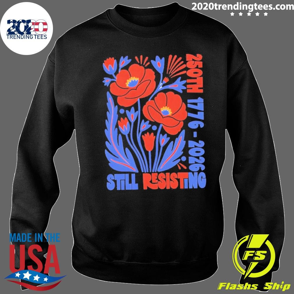 Liberal July 4th Protest Usa 250th 1776 2026 Still Resisting Shirt