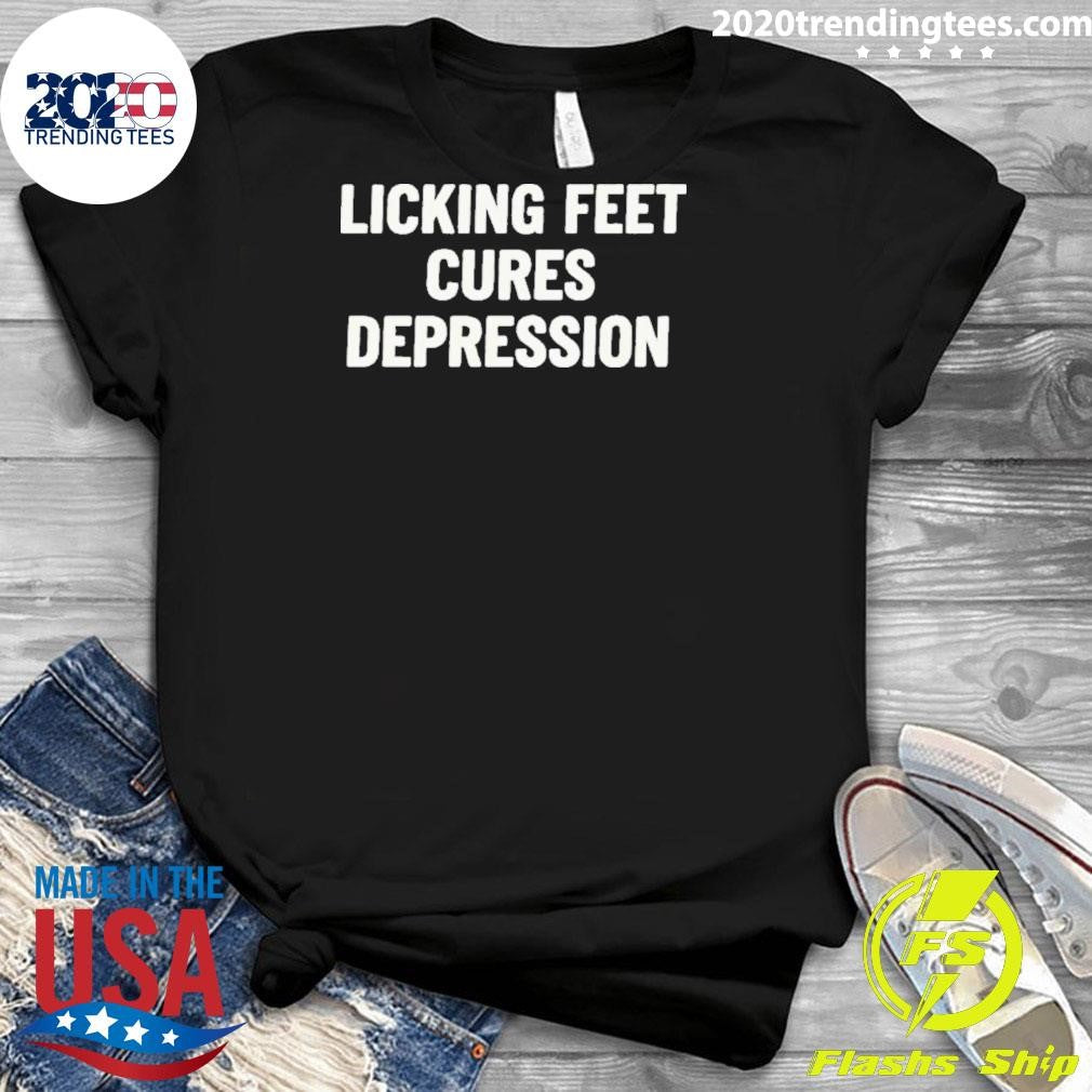 Licking Feet Cures Depression Shirt