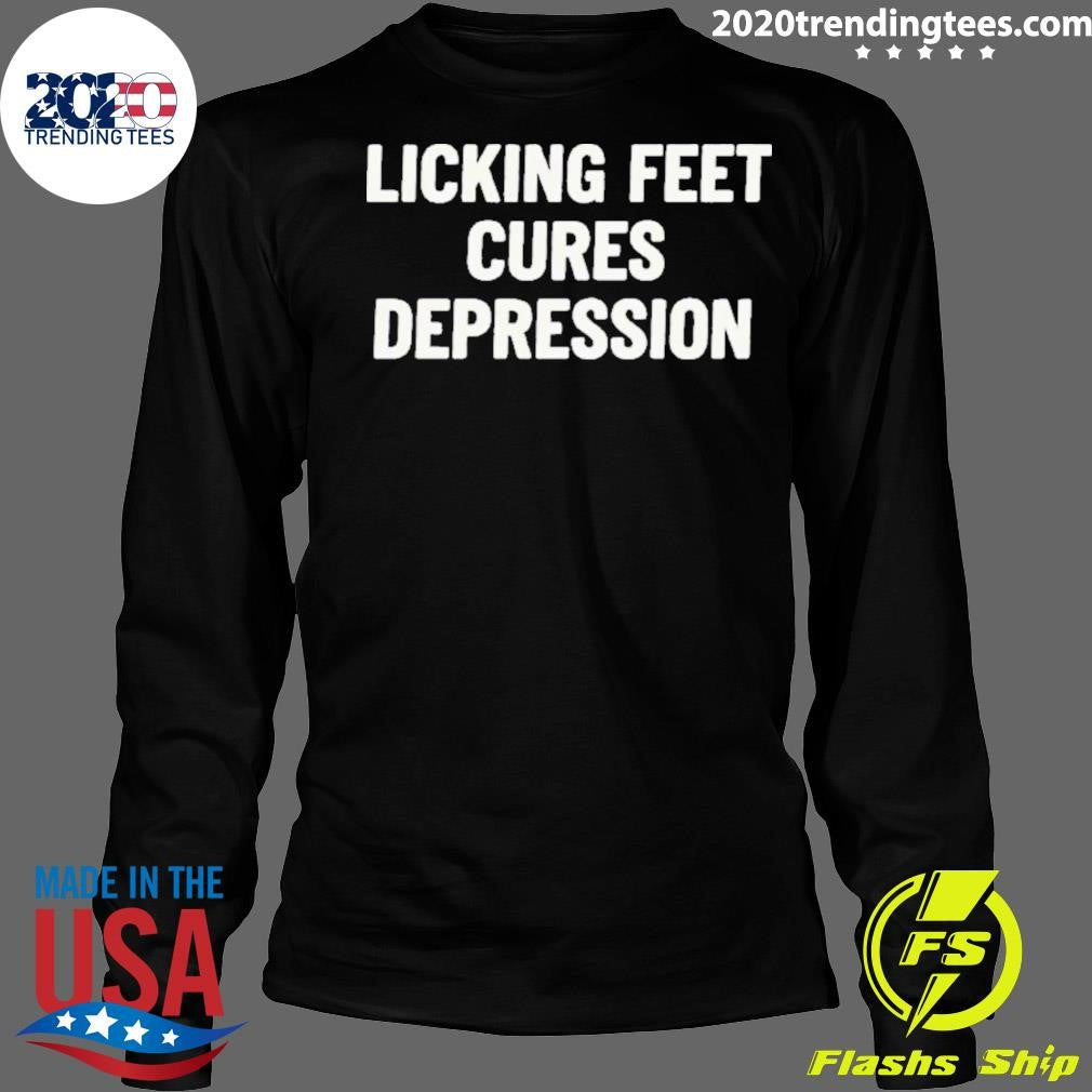 Licking Feet Cures Depression Shirt