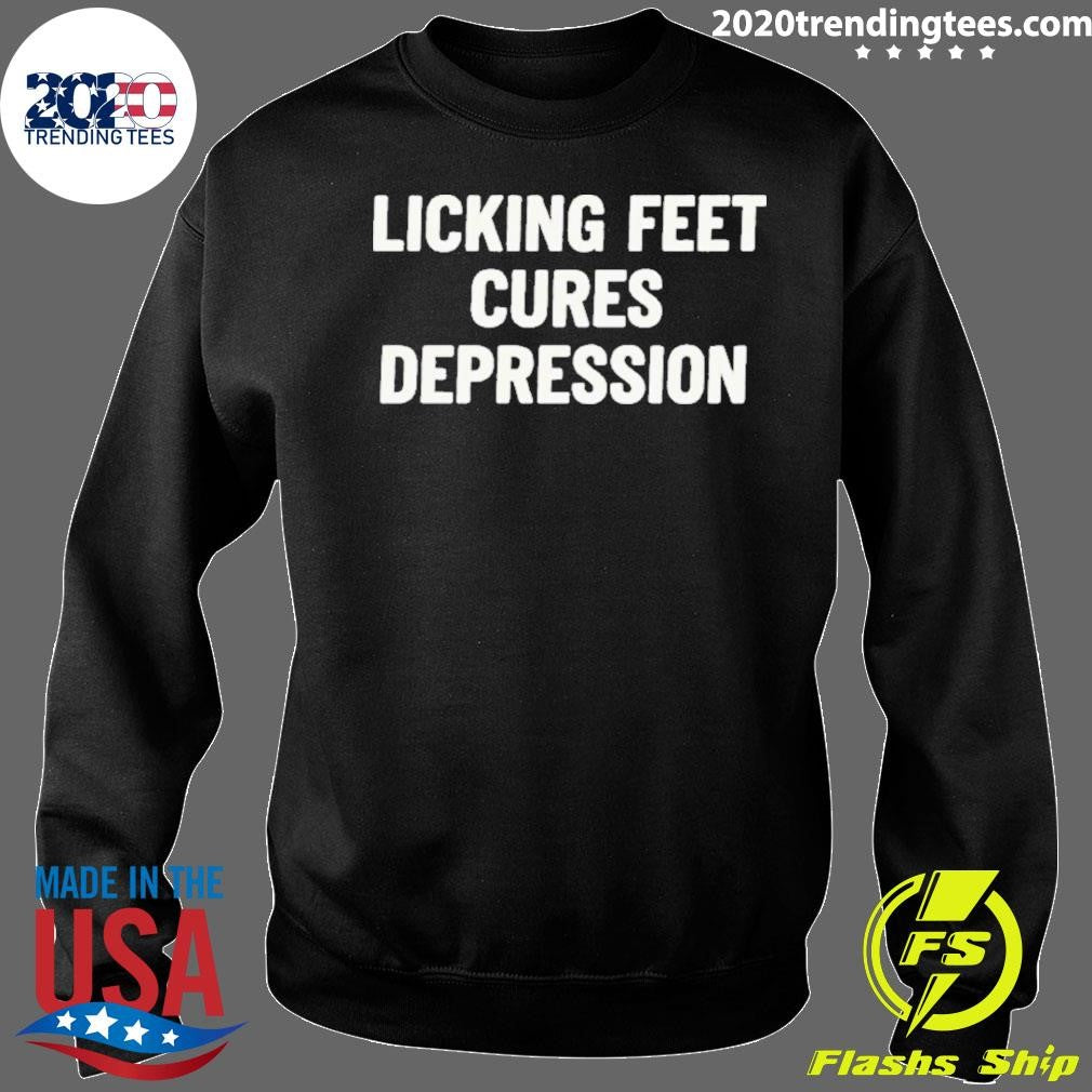 Licking Feet Cures Depression Shirt