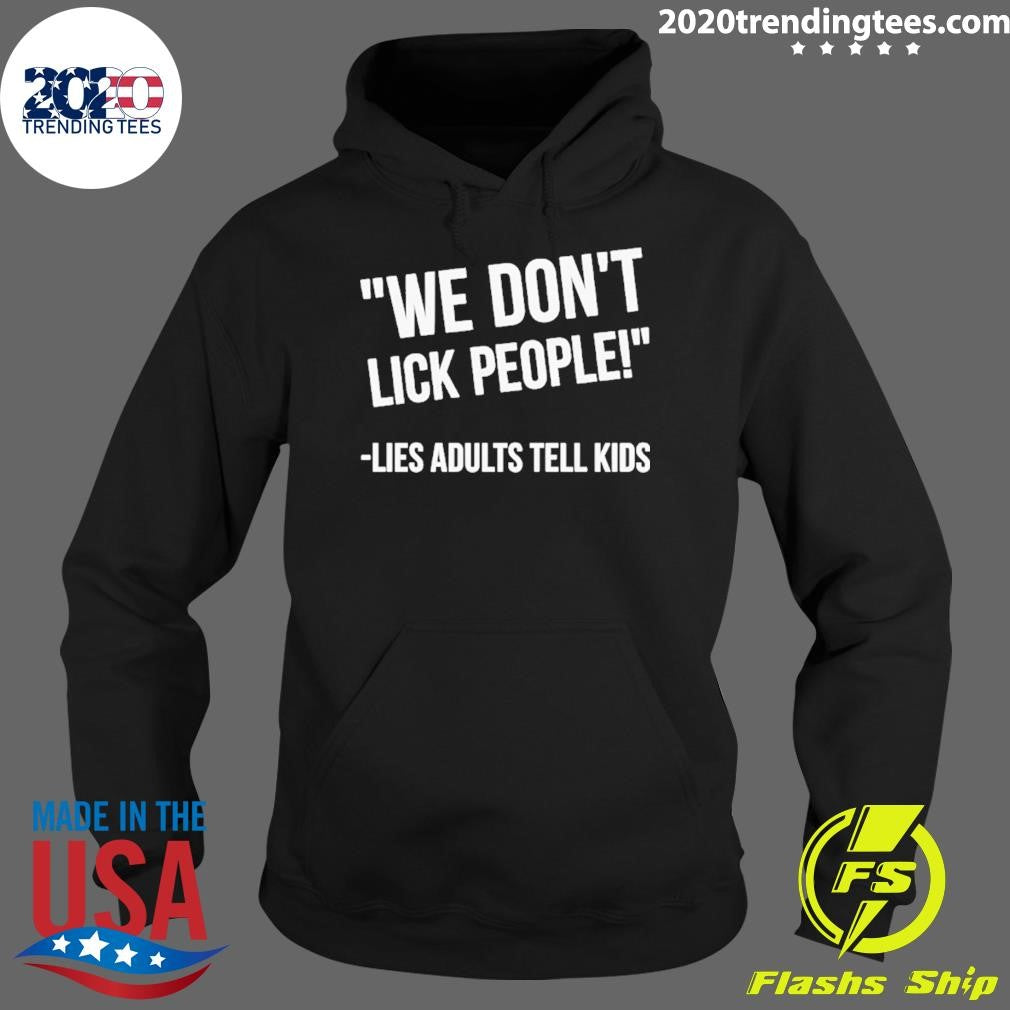 Lies Adults Tell Kids We Don’t Lick People Shirt