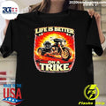 Life Is Better On A Trike Shirt