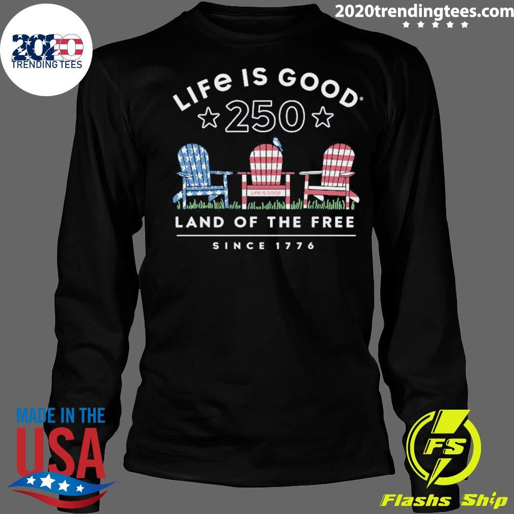 Life Is Good 250 Land Of The Free Since 1774 Shirt