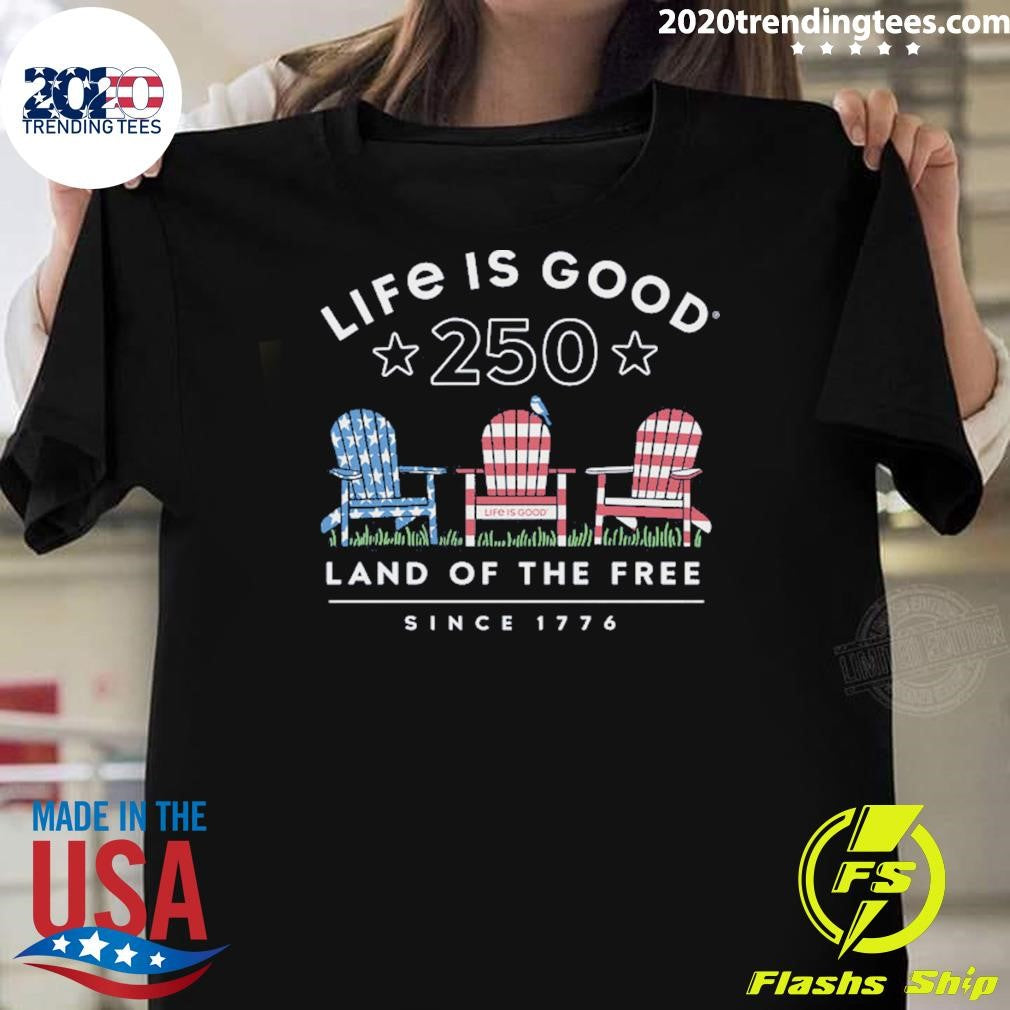 Life Is Good 250 Land Of The Free Since 1774 Shirt